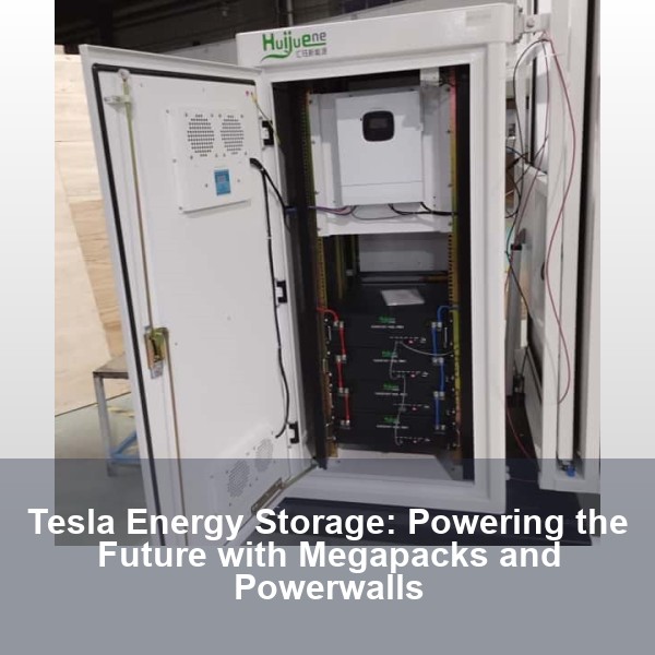 Tesla Energy Storage: Powering the Future with Megapacks and Powerwalls